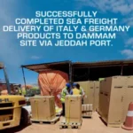 From Italy & Germany via Jeddah port to Dammam Site